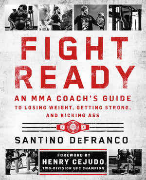 Fight Ready: An Mma CoachS Guide To Losing Weight, Getting Strong, And Kicking Ass