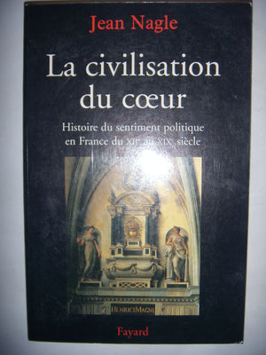 La Civilisation du coeur: Histoire du sentiment politique en France du XIIe au XIXe sicle,Used