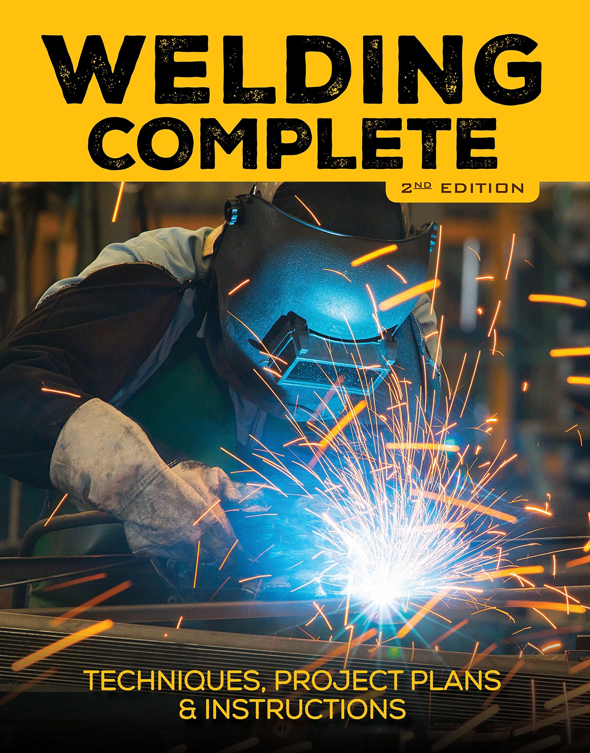 Welding Complete, 2nd Edition: Techniques, Project Plans & Instructions,Used