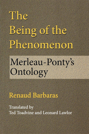 The Being Of The Phenomenon: Merleauponty'S Ontology (Studies In Continental Thought)