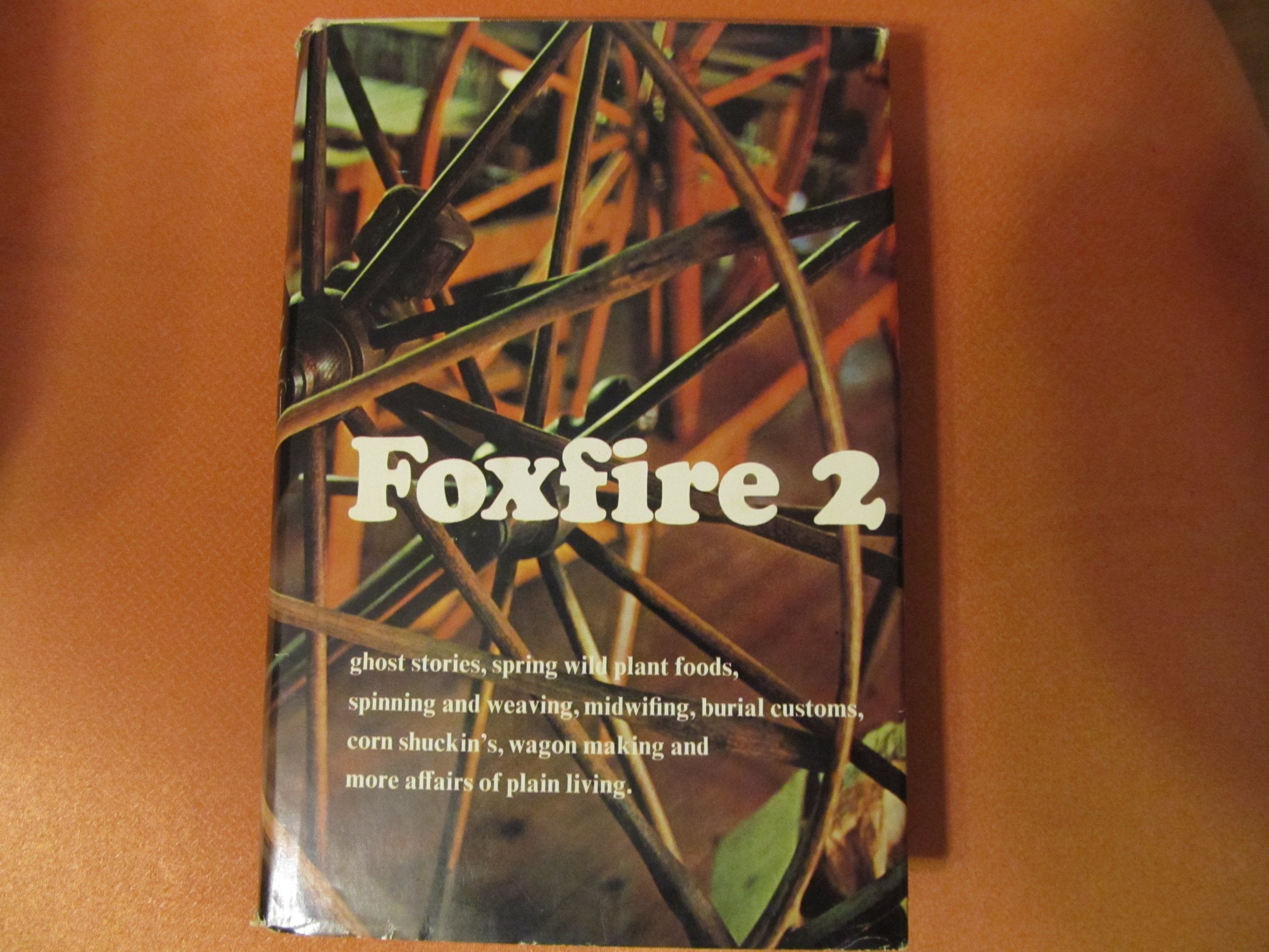 Foxfire, Vol. 2: Ghost Stories, Spring Wild Plant Foods, Spinning and Weaving, Midwifing, Burial Customs, Corn Shuckin's, Wagon ,Used