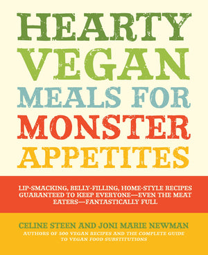 Hearty Vegan Meals for Monster Appetites: LipSmacking, BellyFilling, HomeStyle Recipes Guaranteed to Keep EveryoneEven the M,Used
