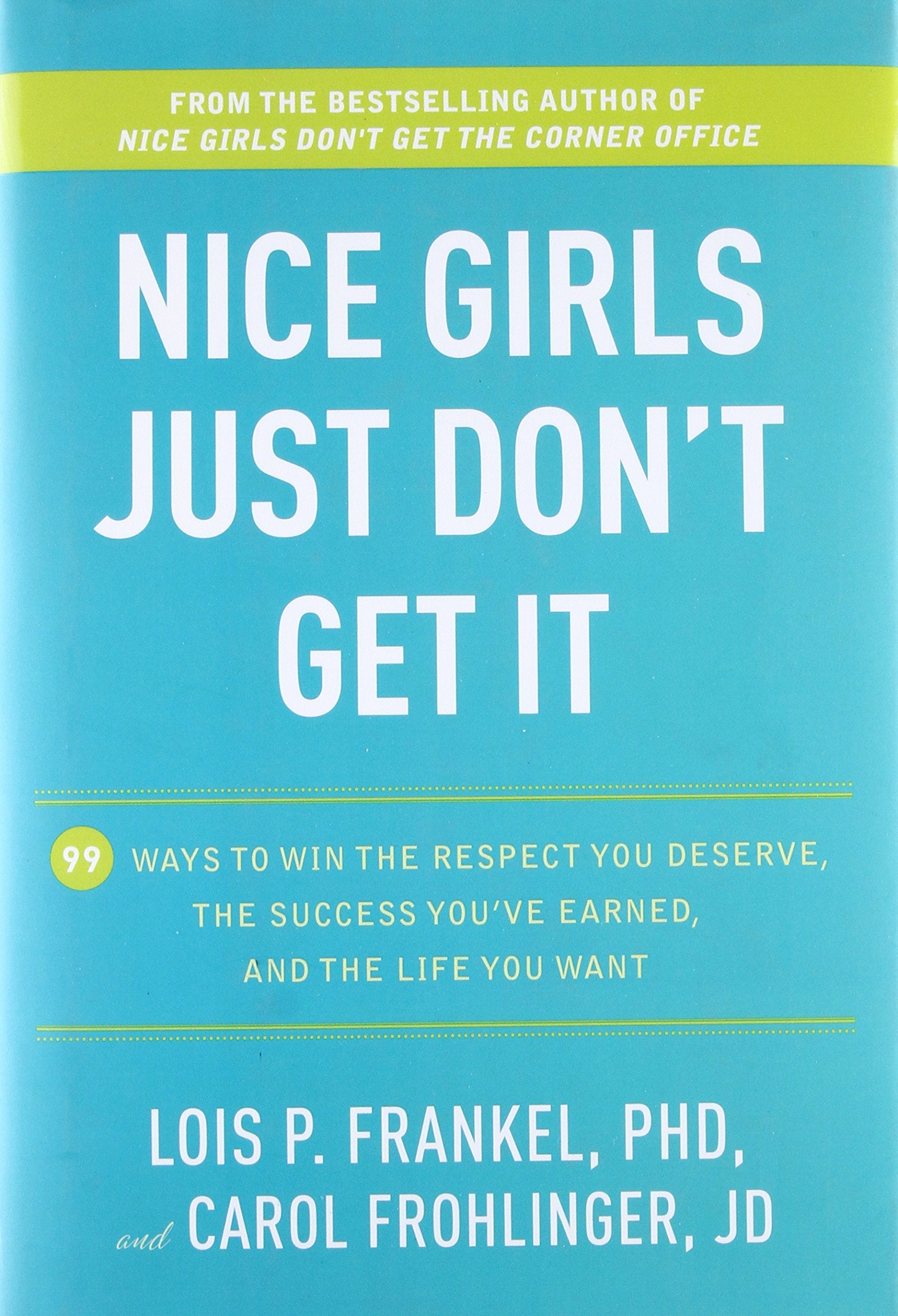 Nice Girls Just Don'T Get It: 99 Ways To Win The Respect You Deserve, The Success You'Ve Earned, And The Life You Want