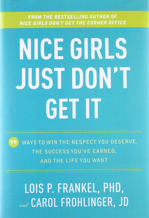Nice Girls Just Don'T Get It: 99 Ways To Win The Respect You Deserve, The Success You'Ve Earned, And The Life You Want