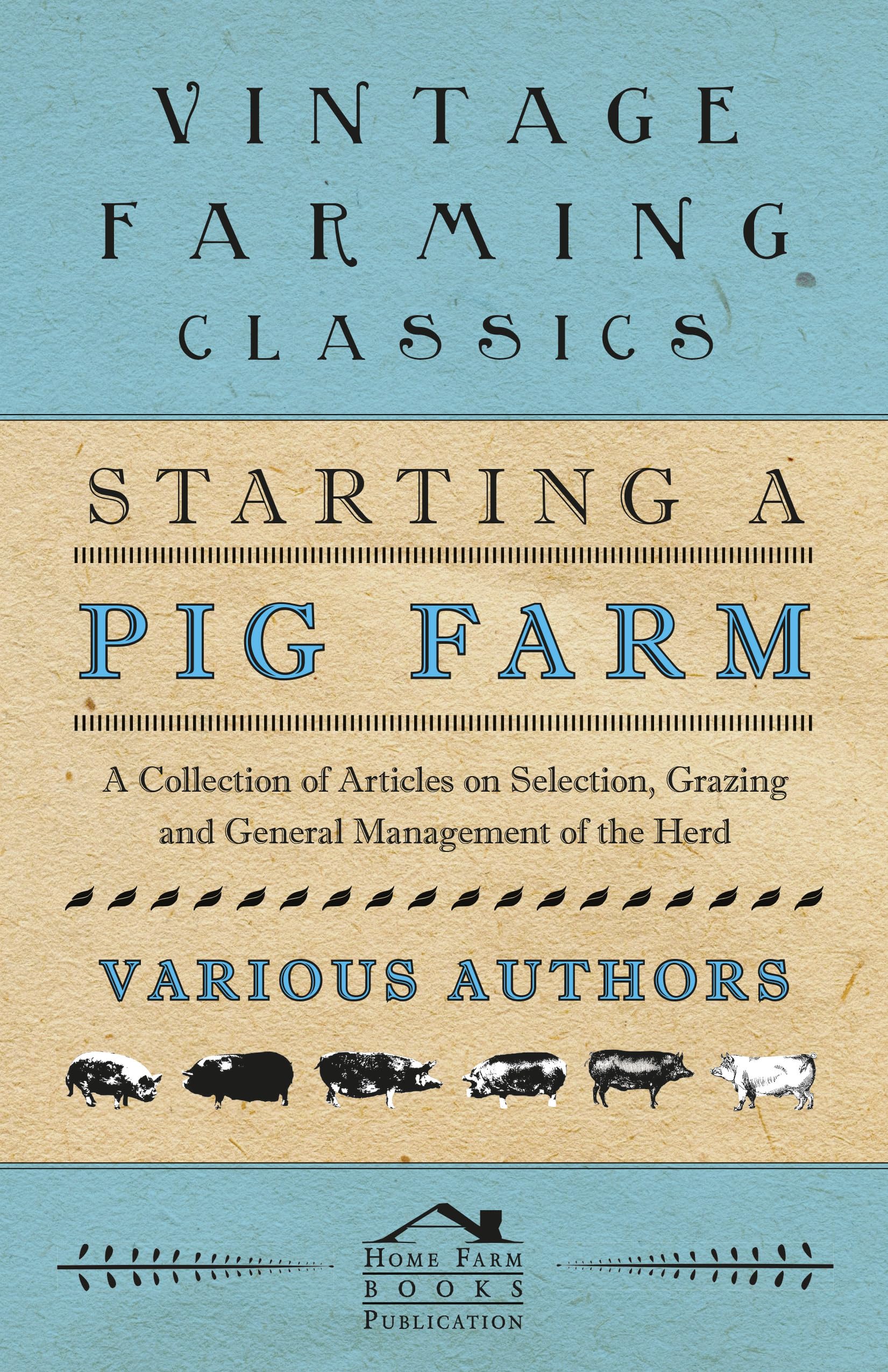 Starting A Pig Farm  A Collection Of Articles On Selection, Grazing And General Management Of The Herd,Used