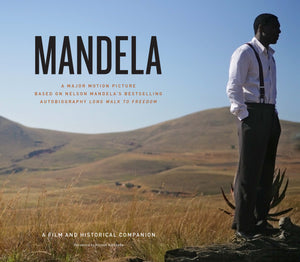 Mandela: A Major Motion Picture Based On Nelson Mandela'S Bestselling Autobiography Long Walk To Freedom: A Film And Historical