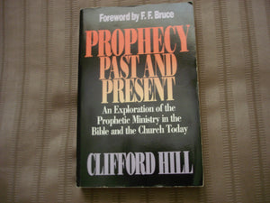Prophecy, Past And Present: An Exploration Of The Prophetic Ministry In The Bible And The Church Today,New
