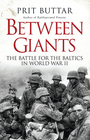 Between Giants: The Battle for the Baltics in World War II (General Military),Used