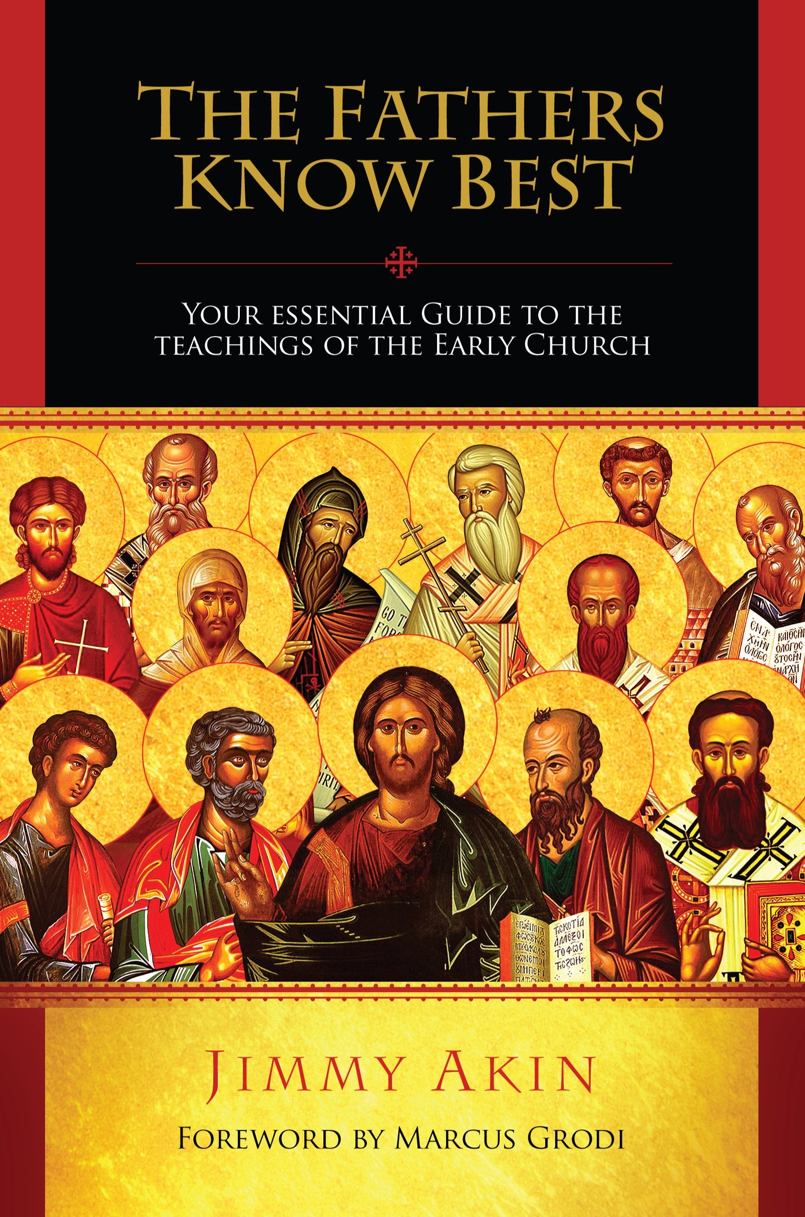 The Fathers Know Best: Your Essential Guide to the Teachings of the Early Church,New
