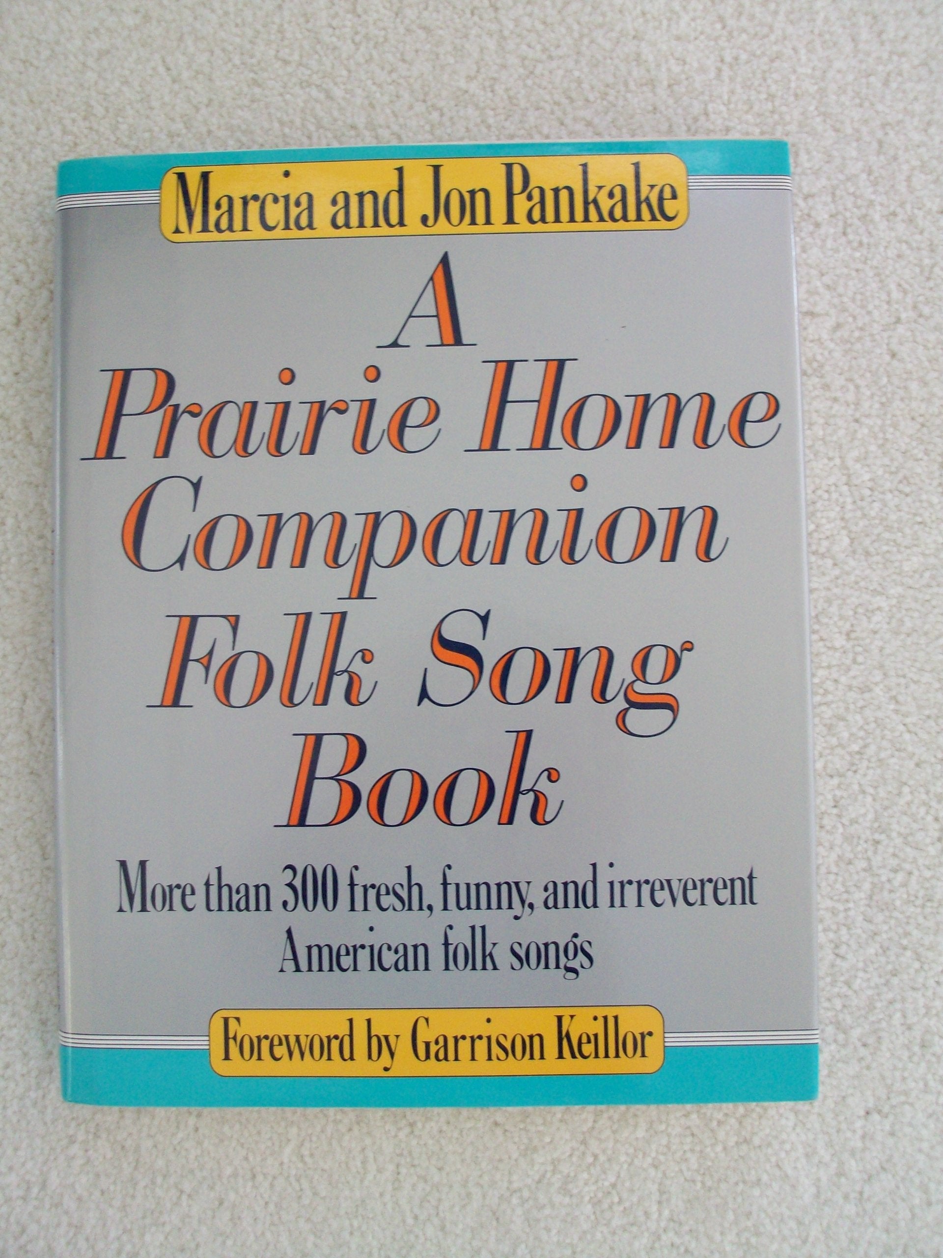 A Prairie Home Companion Folk Song Book : More Than 300 Fresh, Funny, and Irreverent American Folk Songs,Used