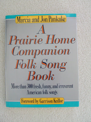 A Prairie Home Companion Folk Song Book : More Than 300 Fresh, Funny, and Irreverent American Folk Songs,Used