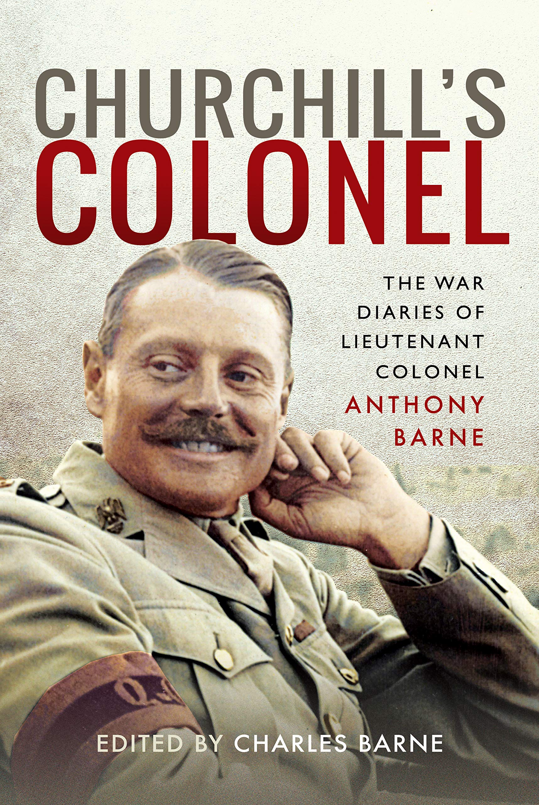 Churchill's Colonel: The War Diaries of Lieutenant Colonel Anthony Barne,Used