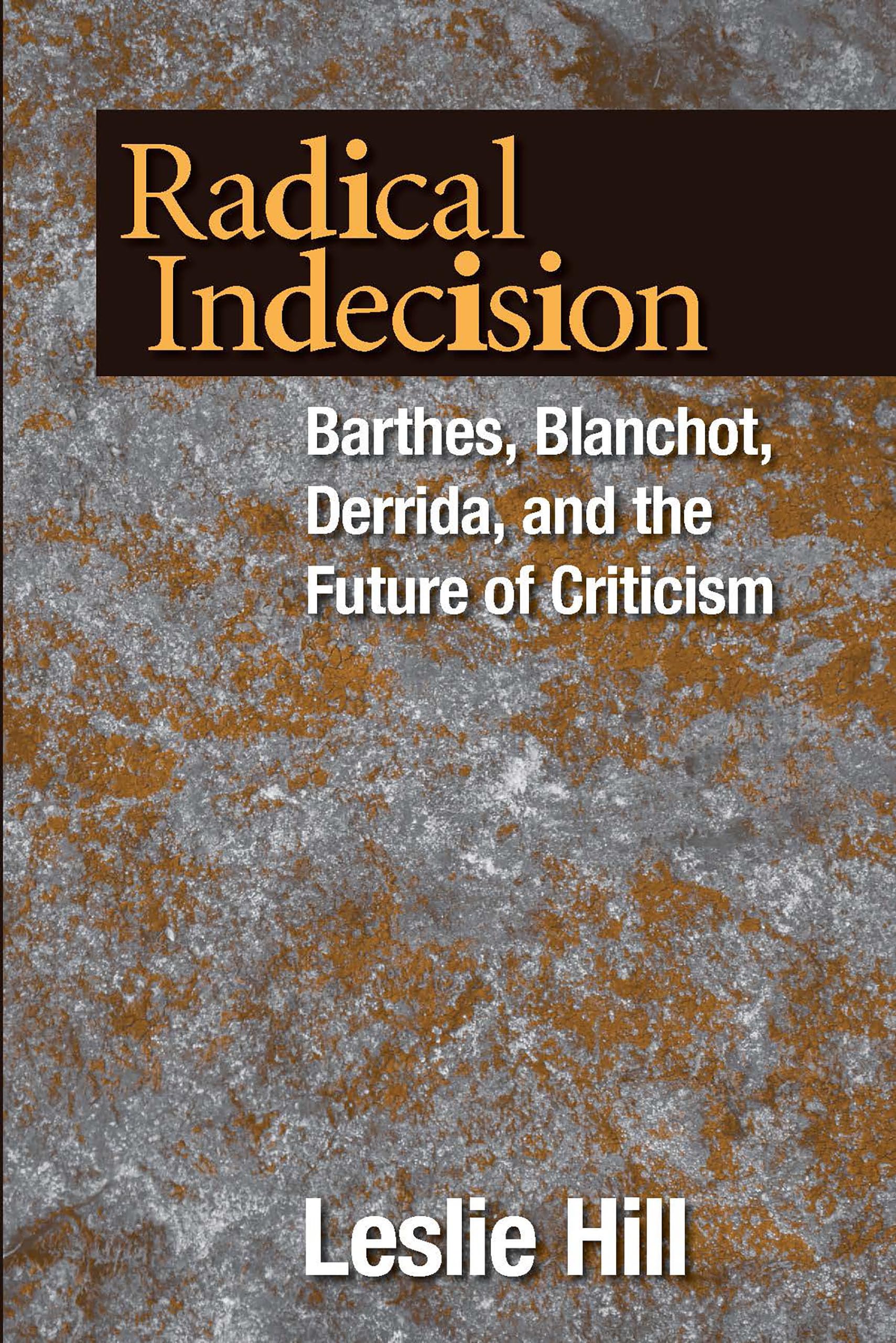 Radical Indecision: Barthes, Blanchot, Derrida, and the Future of Criticism,Used
