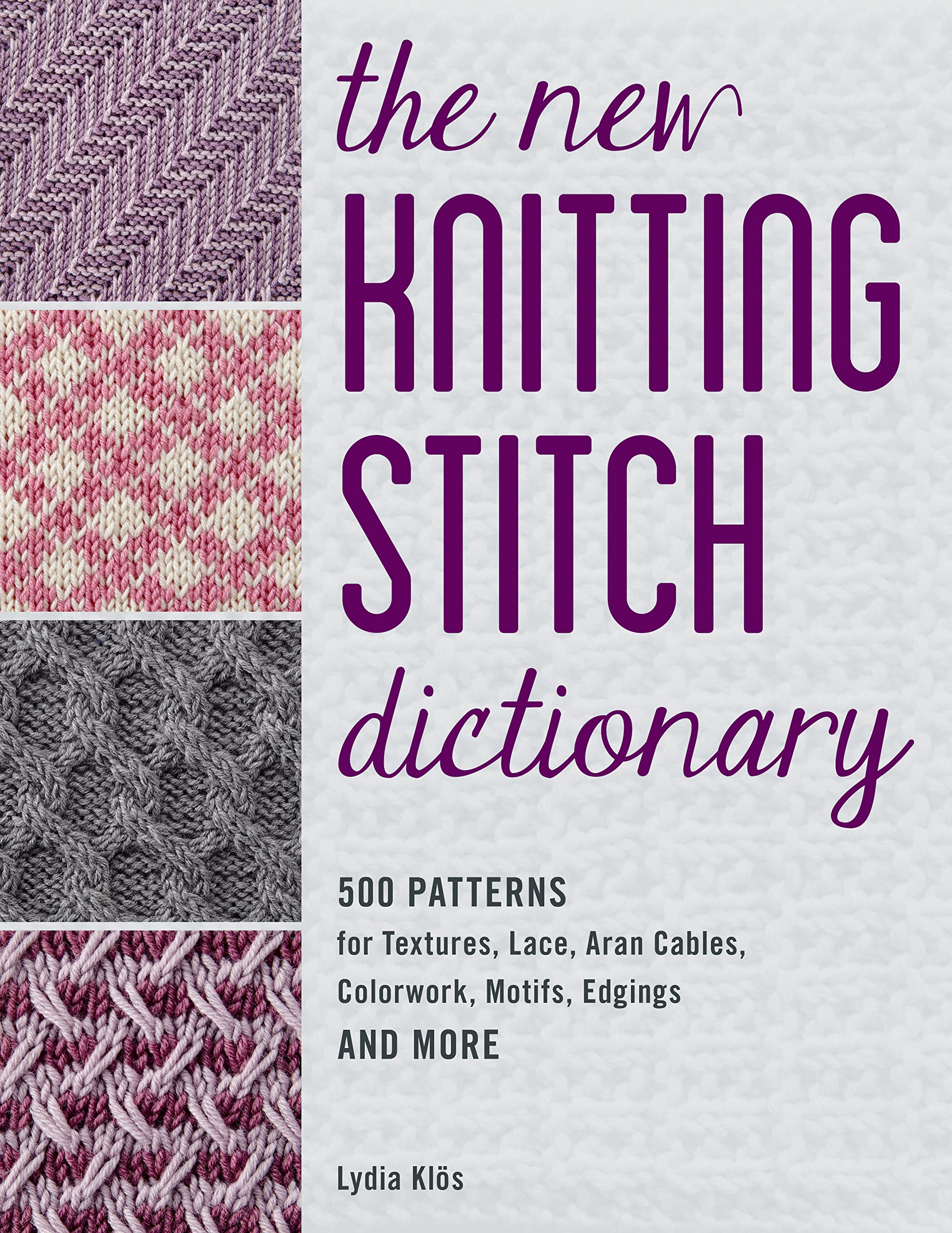 The New Knitting Stitch Dictionary: 500 Patterns For Textures, Lace, Aran Cables, Colorwork, Motifs, Edgings And More,New