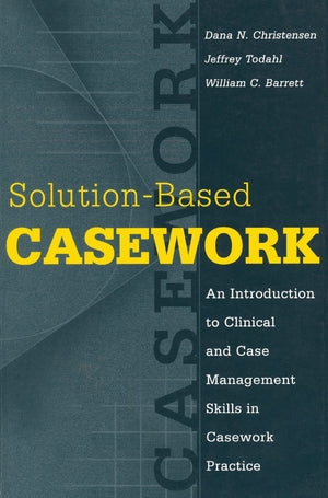 Solutionbased Casework: An Introduction to Clinical and Case Management Skills in Casework Practice (Modern Applications of Soc,Used