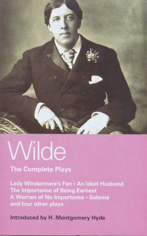 Wilde Complete Plays: Lady Windermere'S Fan; An Ideal Husband; The Importance Of Being Earnest; A Woman Of No Importance; Salome
