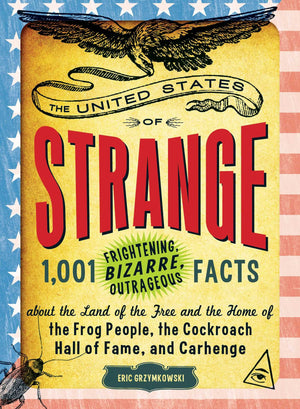 The United States of Strange: 1,001 Frightening, Bizarre, Outrageous Facts About the Land of the Free and the Home of the Frog P,Used