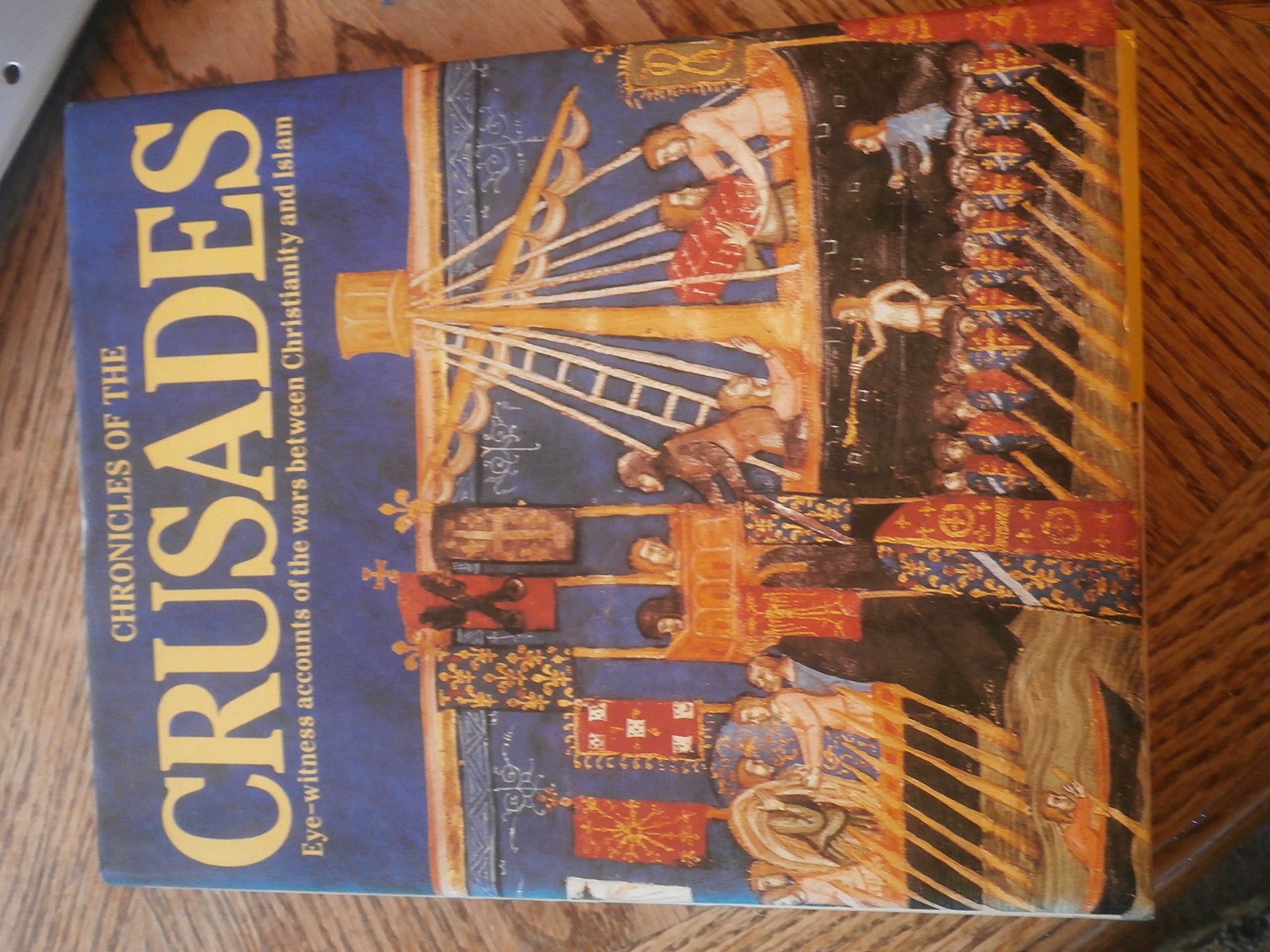 Chronicles of the Crusades: EyeWitness Accounts of the Wars Between Christianity and Islam,Used