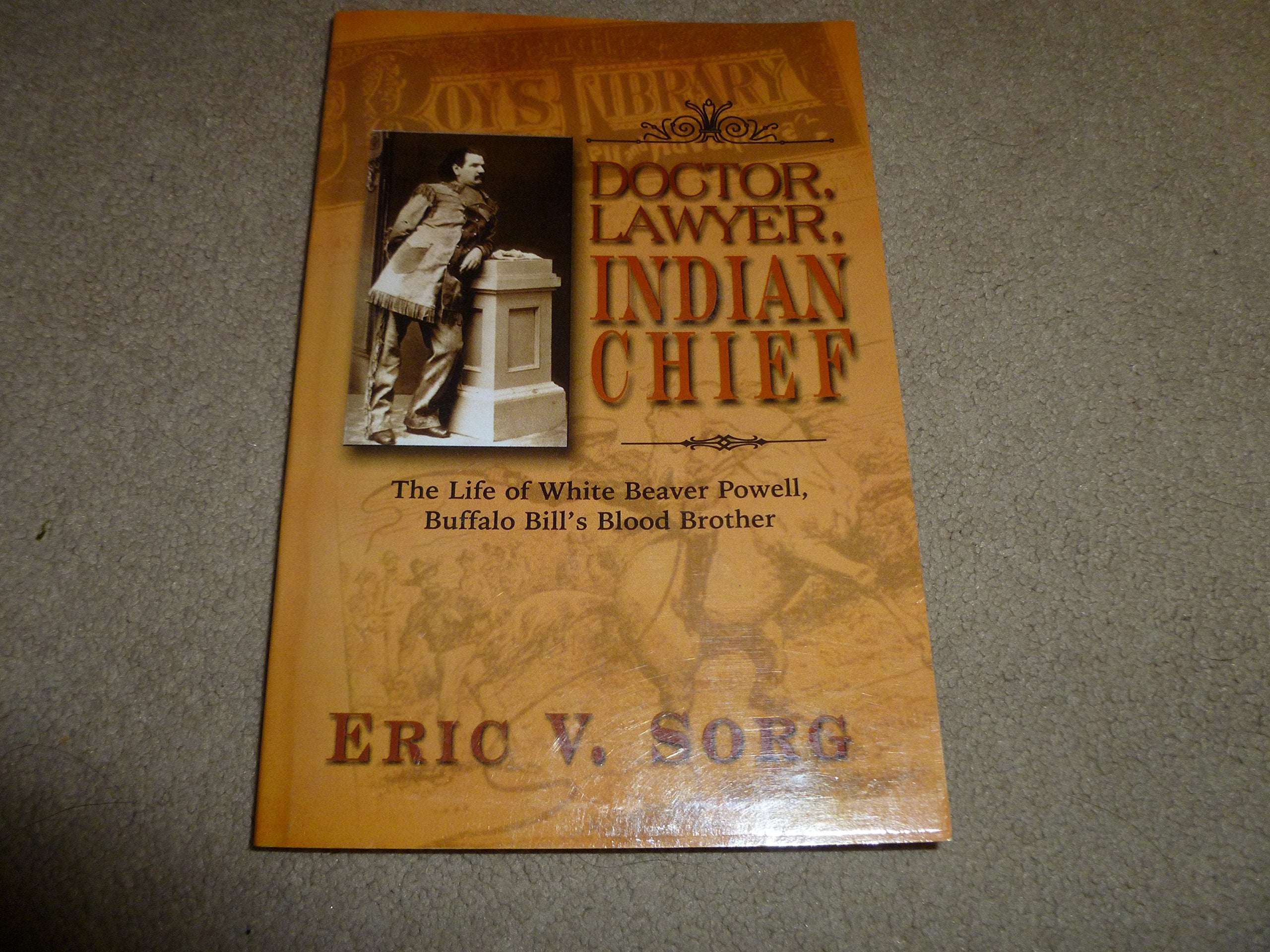 Doctor, Lawyer, Indian Chief: The Life Of White Beaver Powell, Buffalo Bill'S Blood Brother