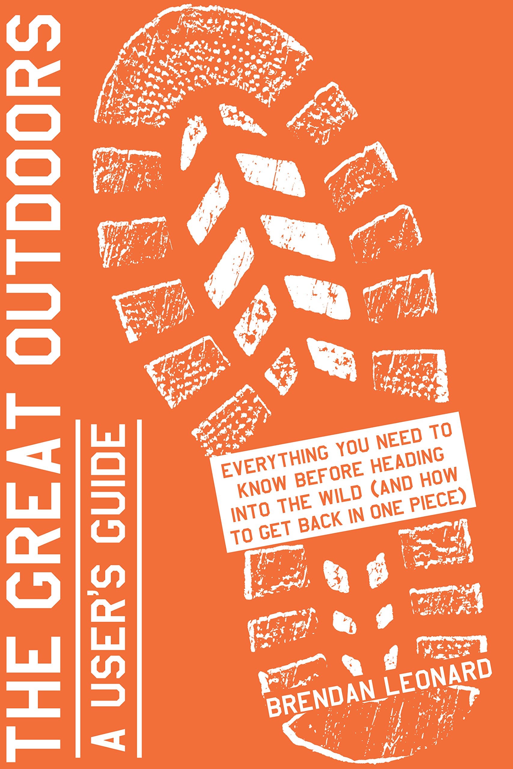 The Great Outdoors: A User'S Guide: Everything You Need To Know Before Heading Into The Wild (And How To Get Back In One Piece)