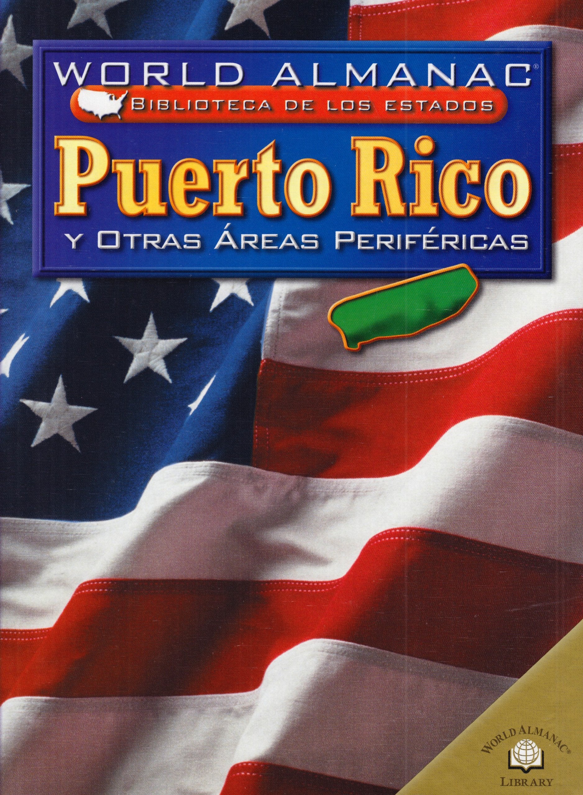 PUERTO RICO Y OTRAS AREAS PERIFRICAS /PUERTO RICO AND OTHER OUTLYING AREAS: Y Otras Areas Perifericas (World Almanac Bibliotec,Used