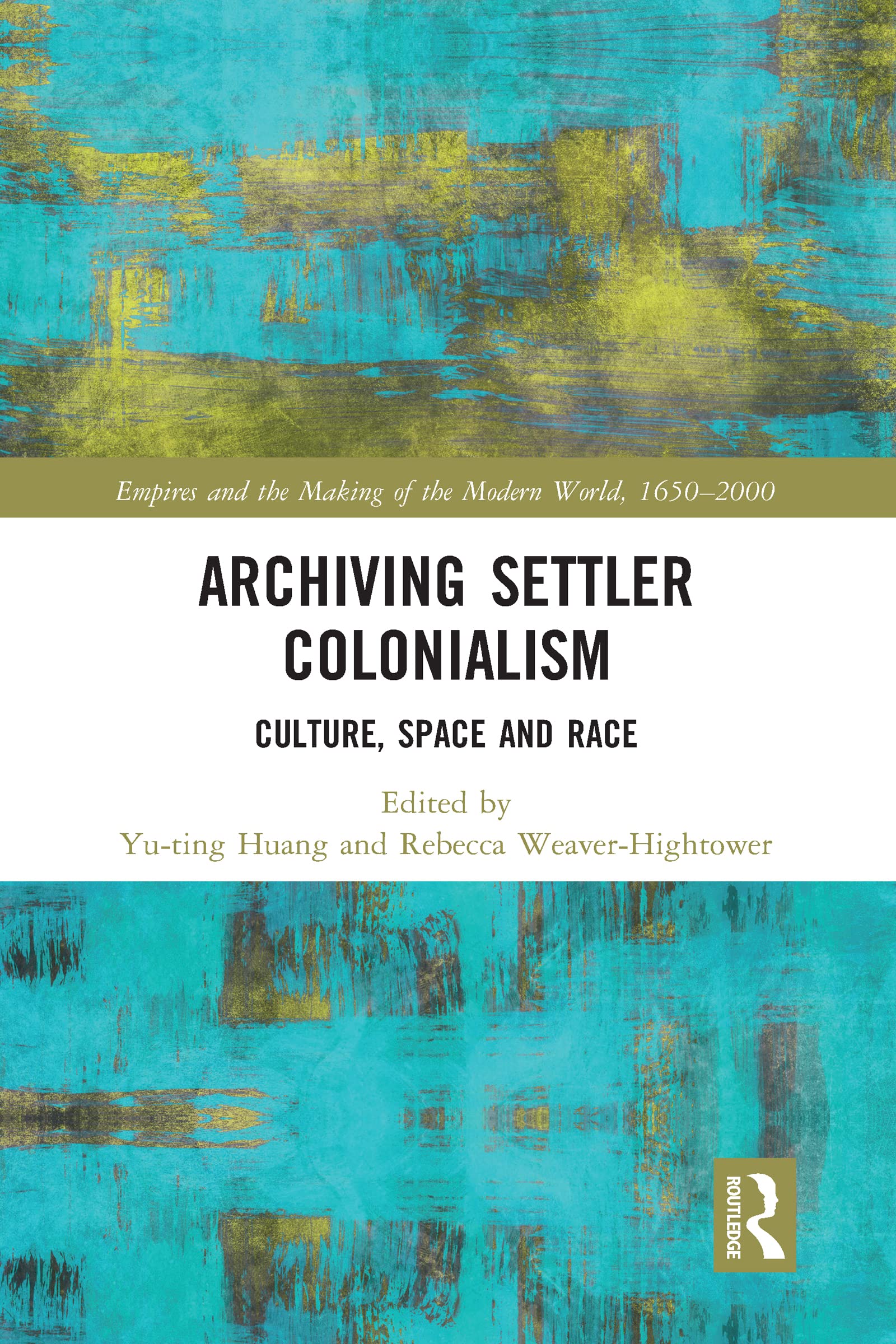 Archiving Settler Colonialism (Empire and the Making of the Modern World, 16502000),Used