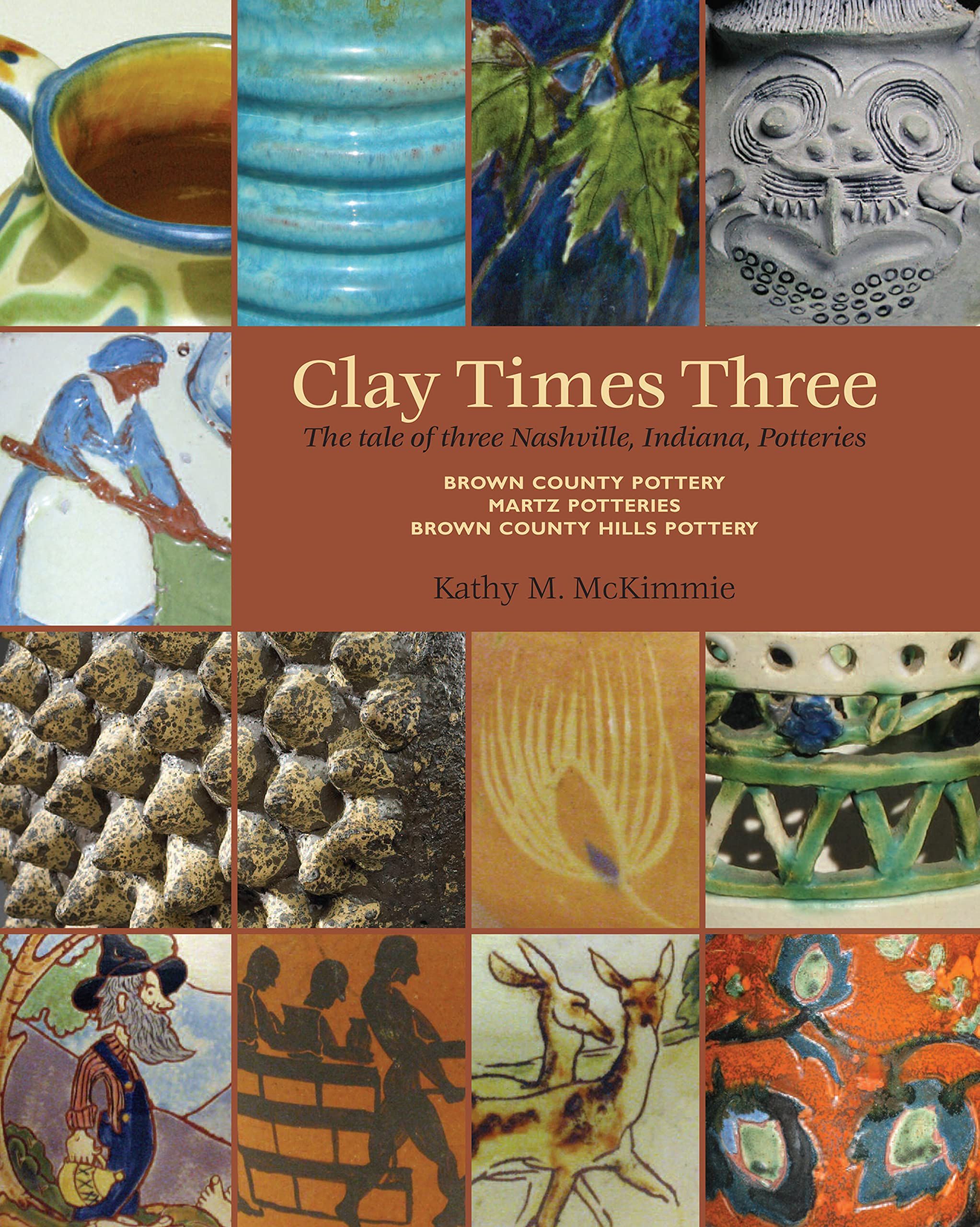 Clay Times Three: The Tale of Three Nashville, Indiana, Potteries,Used