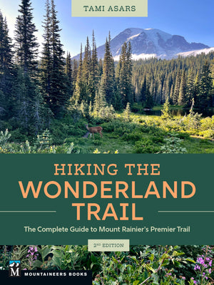 Hiking the Wonderland Trail: The Complete Guide to Mount Rainier's Premier Trail,New