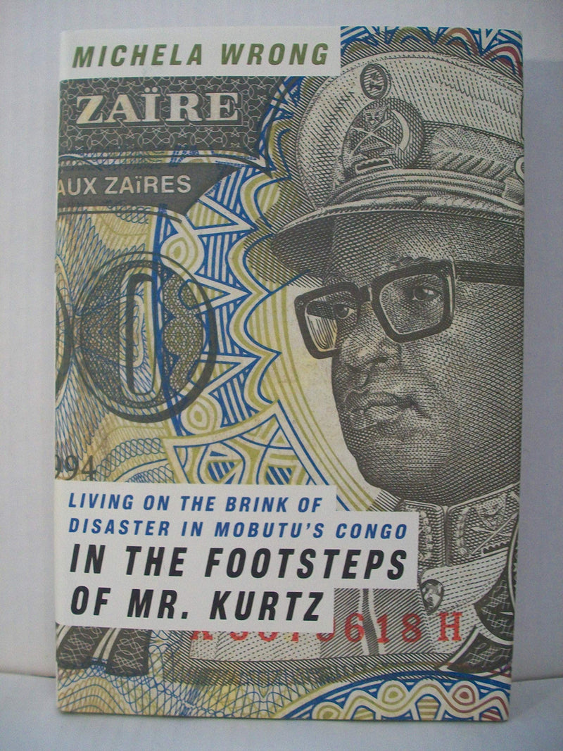 In The Footsteps Of Mr. Kurtz: Living On The Brink Of Disaster In Mobutus Congo,New