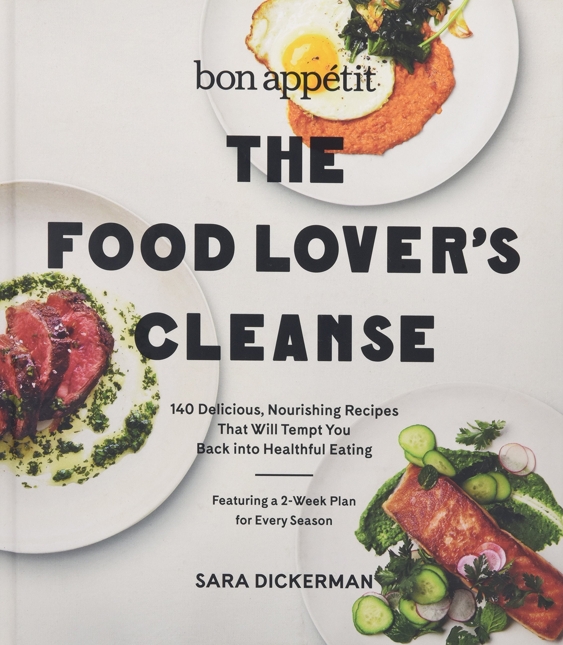 Bon Appetit: The Food Lover s Cleanse: 140 Delicious, Nourishing Recipes That Will Tempt You Back into Healthful Eating
