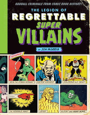 The Legion Of Regrettable Supervillains: Oddball Criminals From Comic Book History