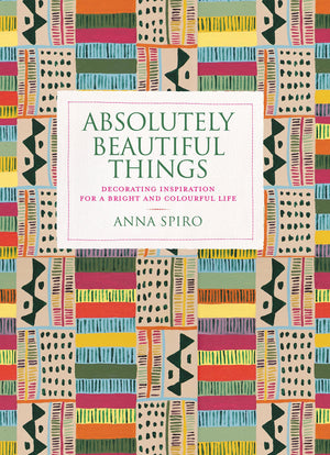 Absolutely Beautiful Things: Decorating Inspiration For A Bright And Colourful Life,New