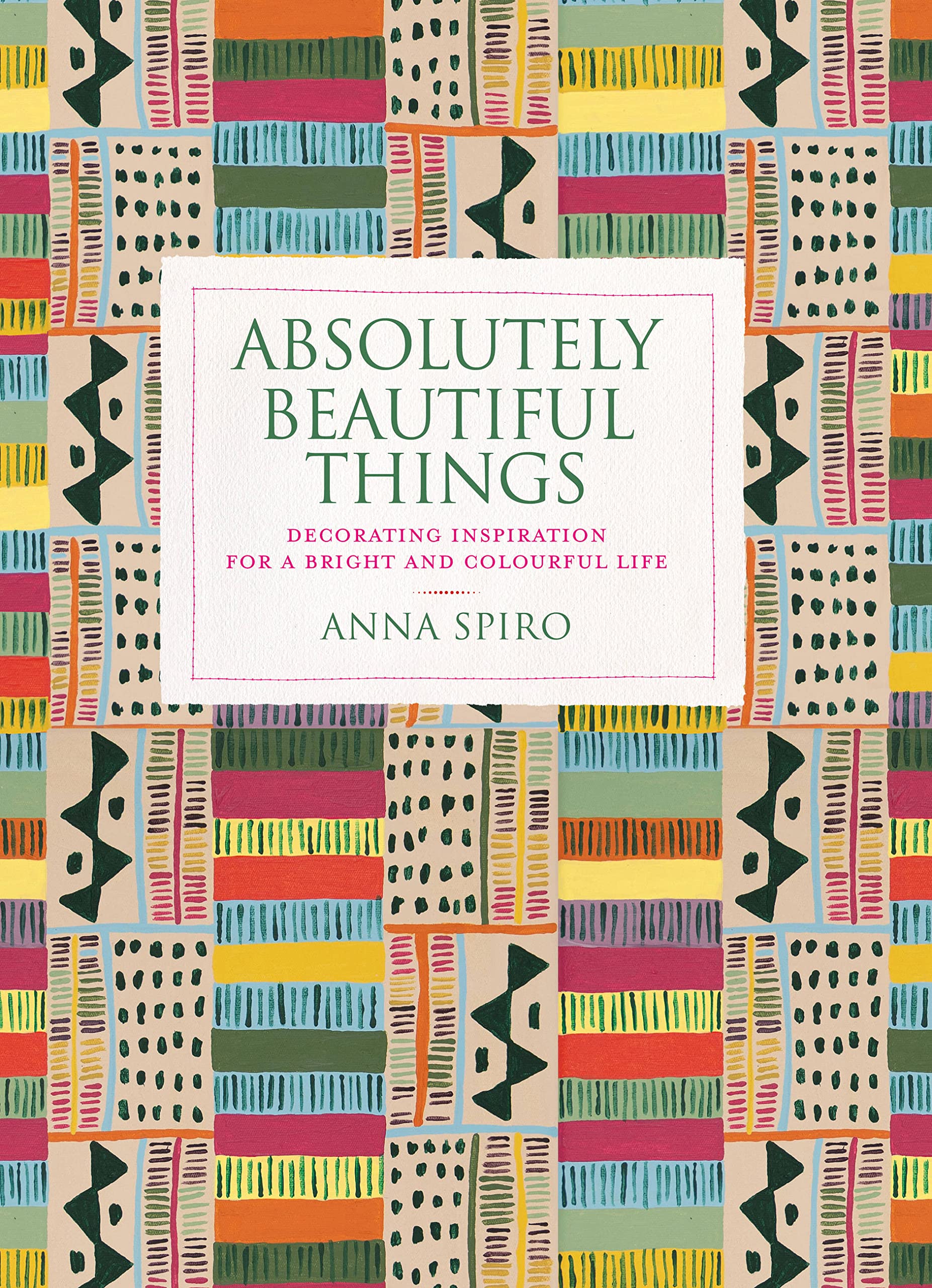 Absolutely Beautiful Things: Decorating Inspiration For A Bright And Colourful Life,Used