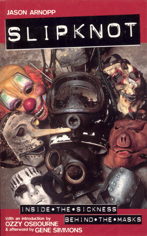 Slipknot: Inside the Sickness, Bahind the Masks With an Intro by Ozzy Osbourne & Afterword by Gene Simmons,Used