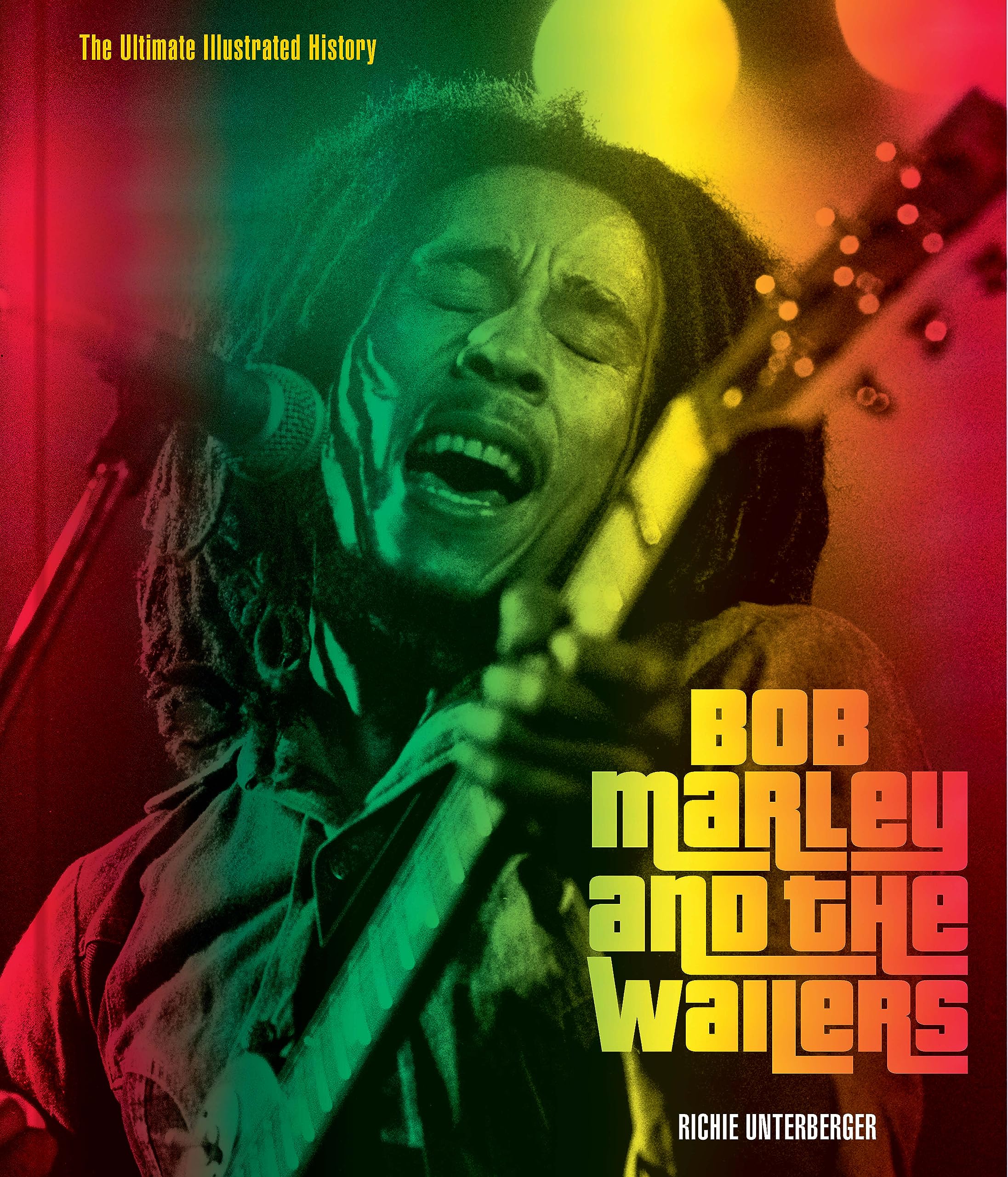Bob Marley And The Wailers: The Ultimate Illustrated History,New