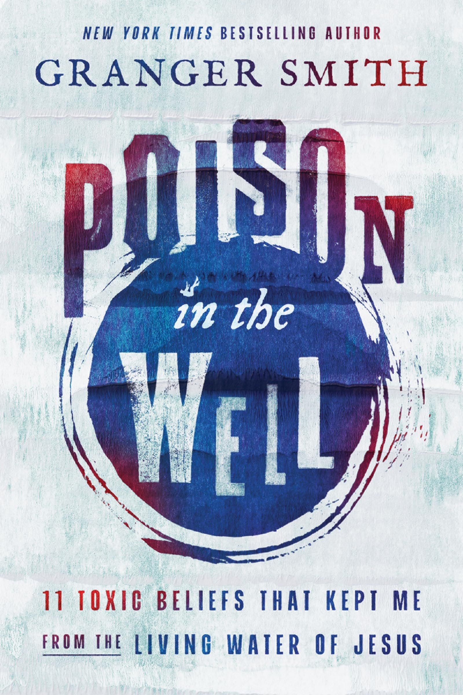 Poison In The Well: 11 Toxic Beliefs That Kept Me From The Living Water Of Jesus