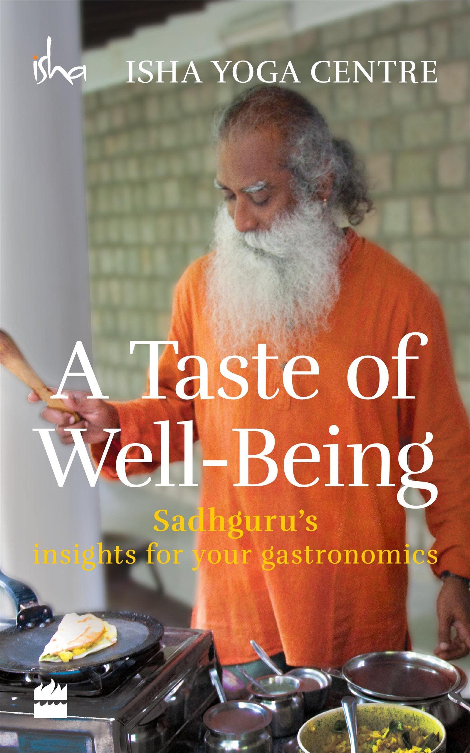 Harper Collins India A Taste Of Well-Being: SadhguruS Insights For Your Gastronomics