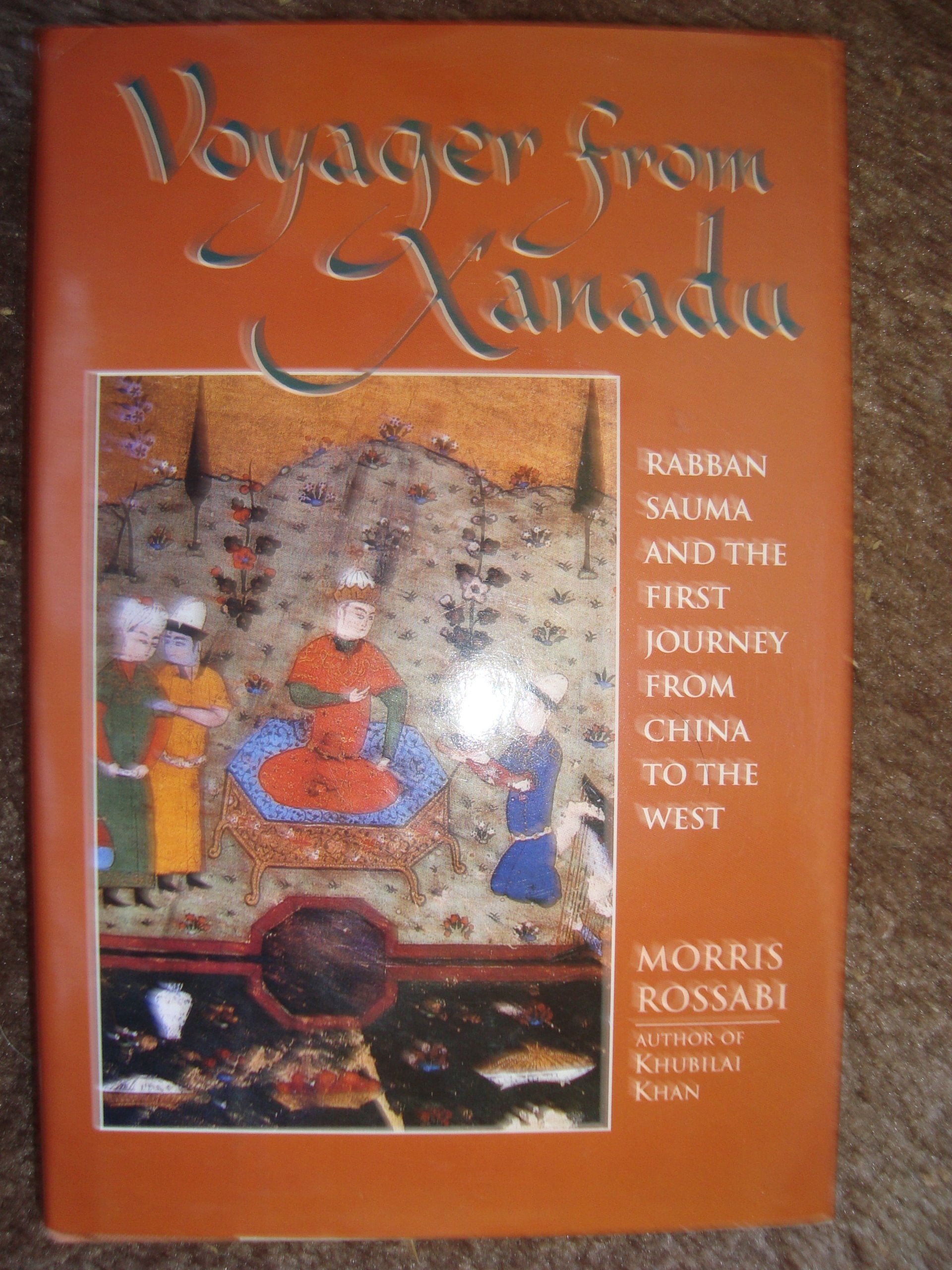 Voyager From Xanadu: Rabban Sauma And The First Journey From China To The West