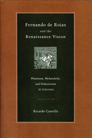Fernando de Rojas and the Renaissance Vision: Phantasm, Melancholy, and Didacticism in Celestina (Studies in Romance Literatures,Used