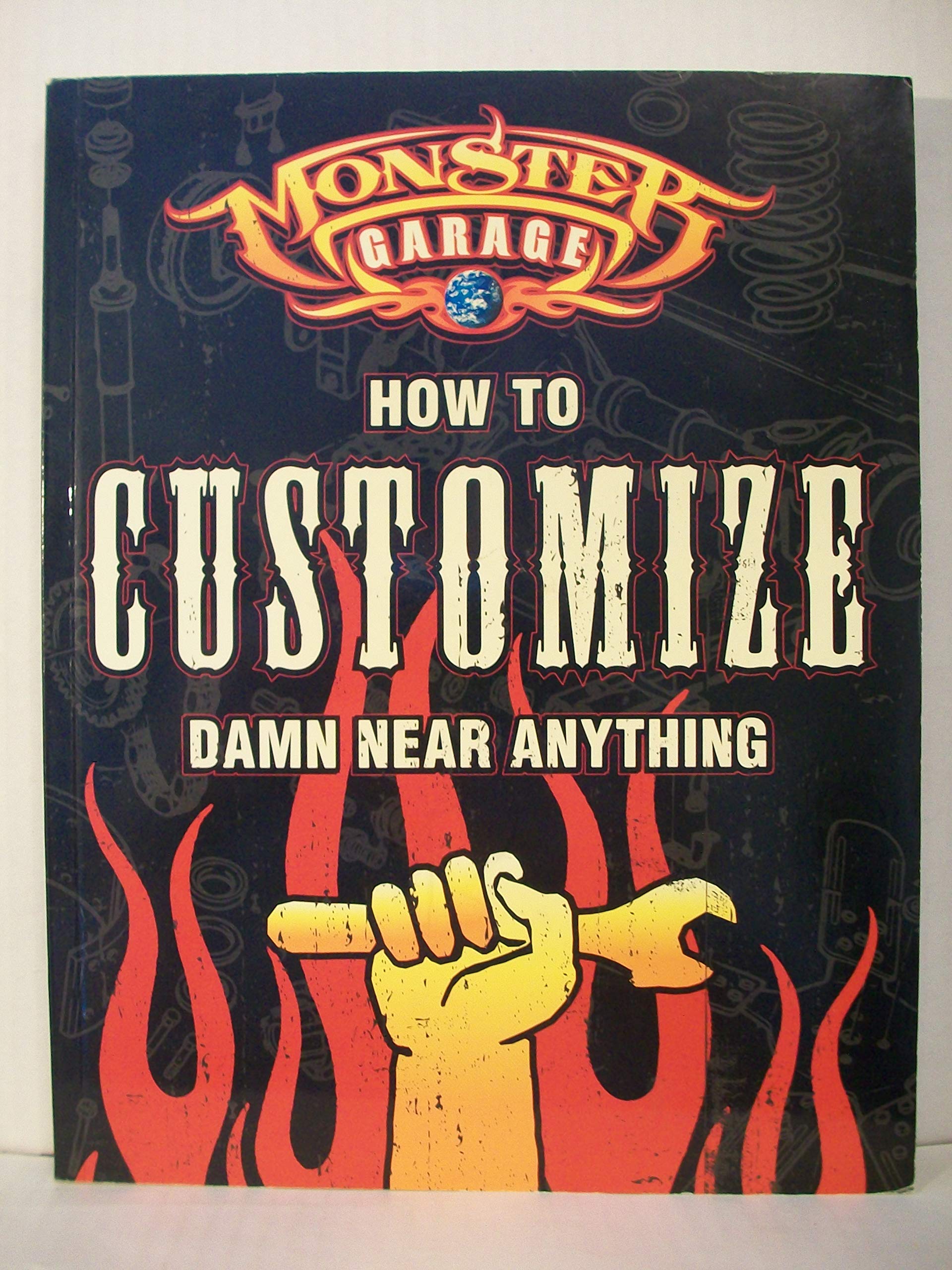 Monster Garage: How To Customize Damn Near Anything