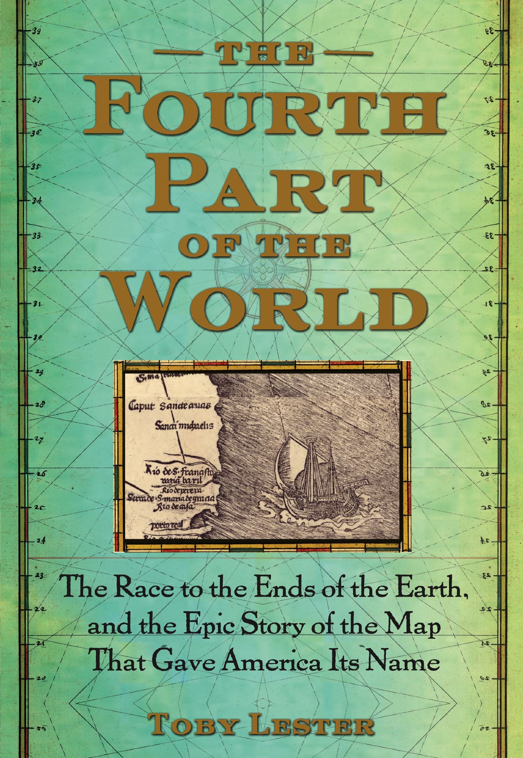 The Fourth Part of the World: The Race to the Ends of the Earth, and the Epic Story of the Map That Gave America Its Name,New