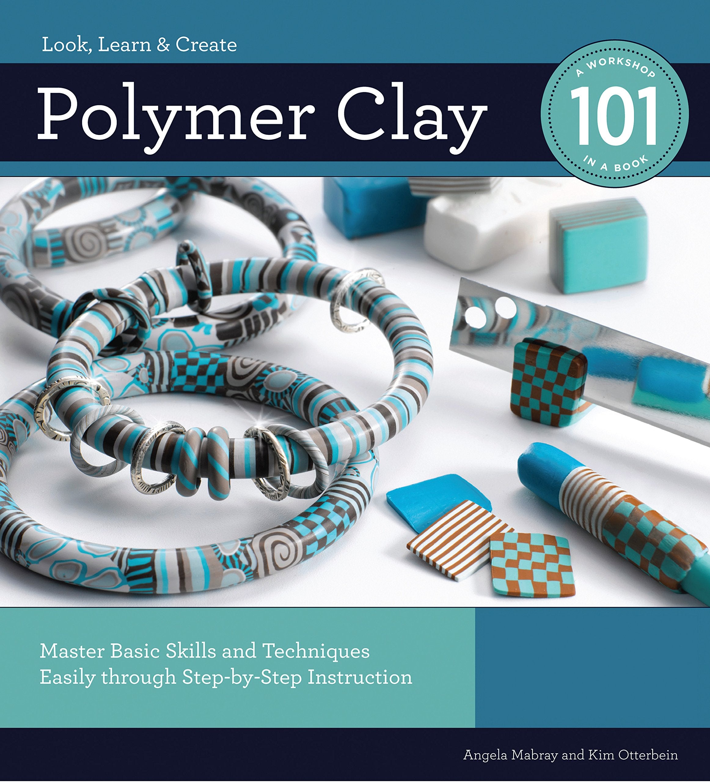 Polymer Clay 101: Master Basic Skills and Techniques Easily through StepbyStep Instruction,New