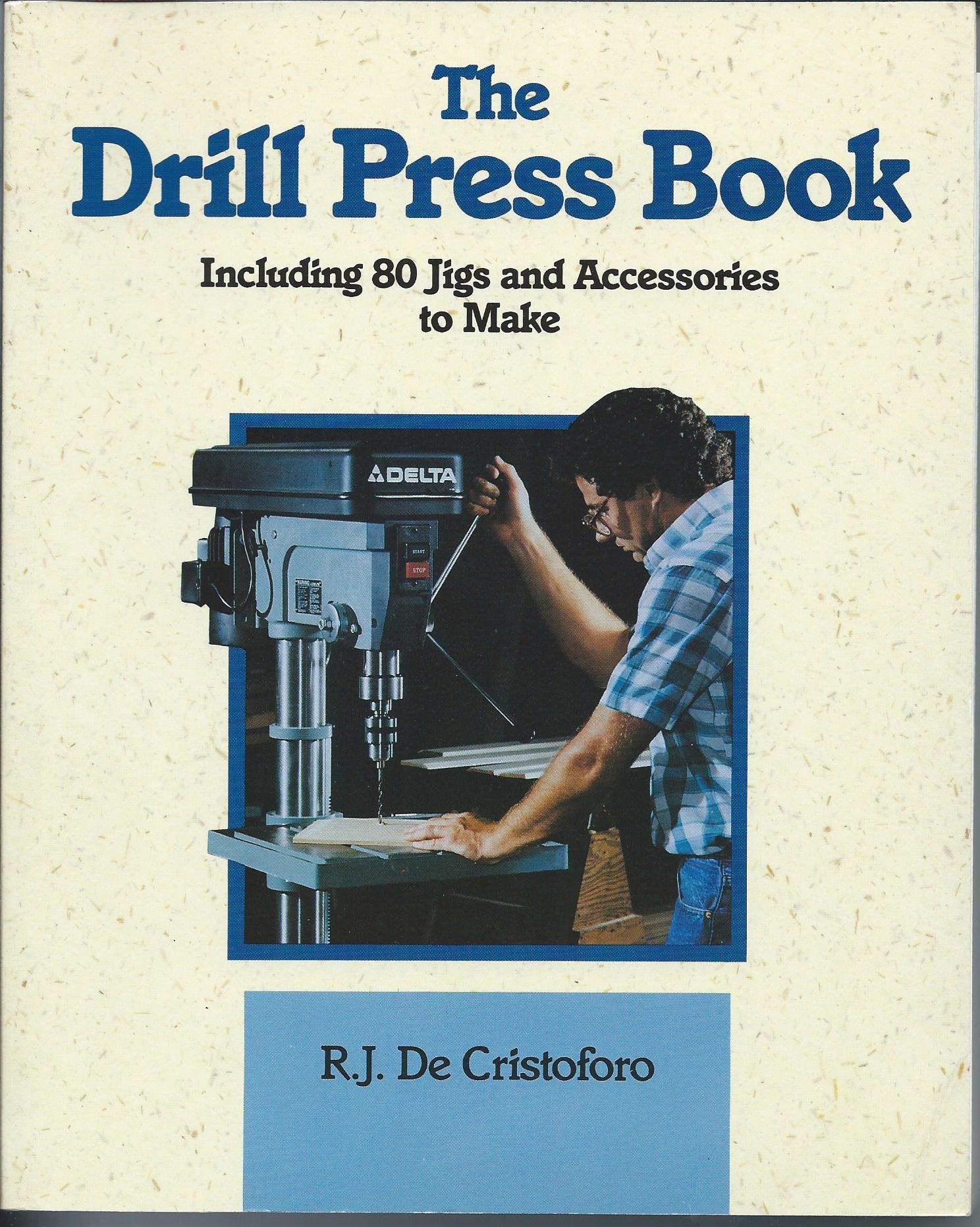 The Drill Press Book: Including 80 Jigs & Accessories You Can Make,Used