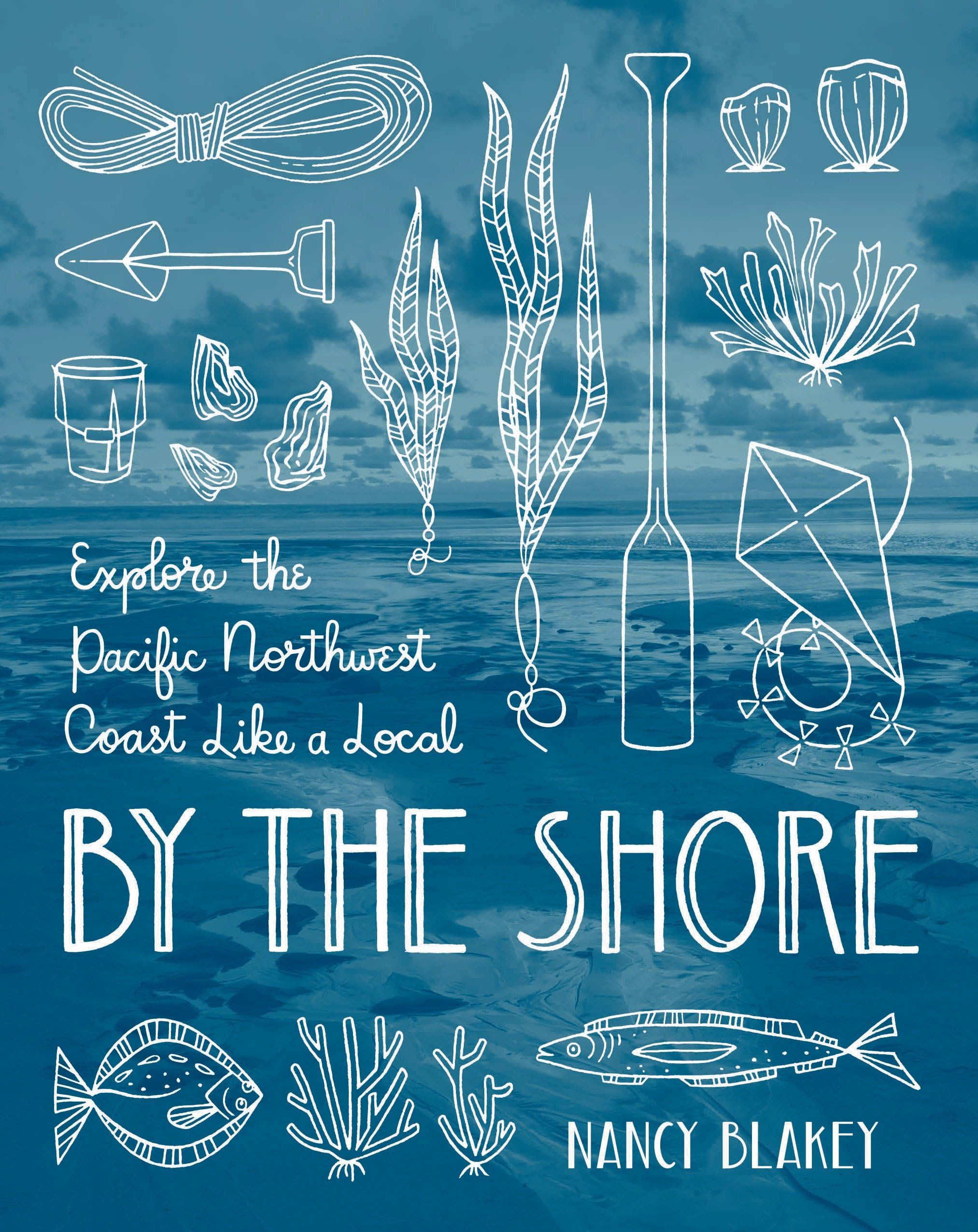 By The Shore: Explore The Pacific Northwest Coast Like A Local,New