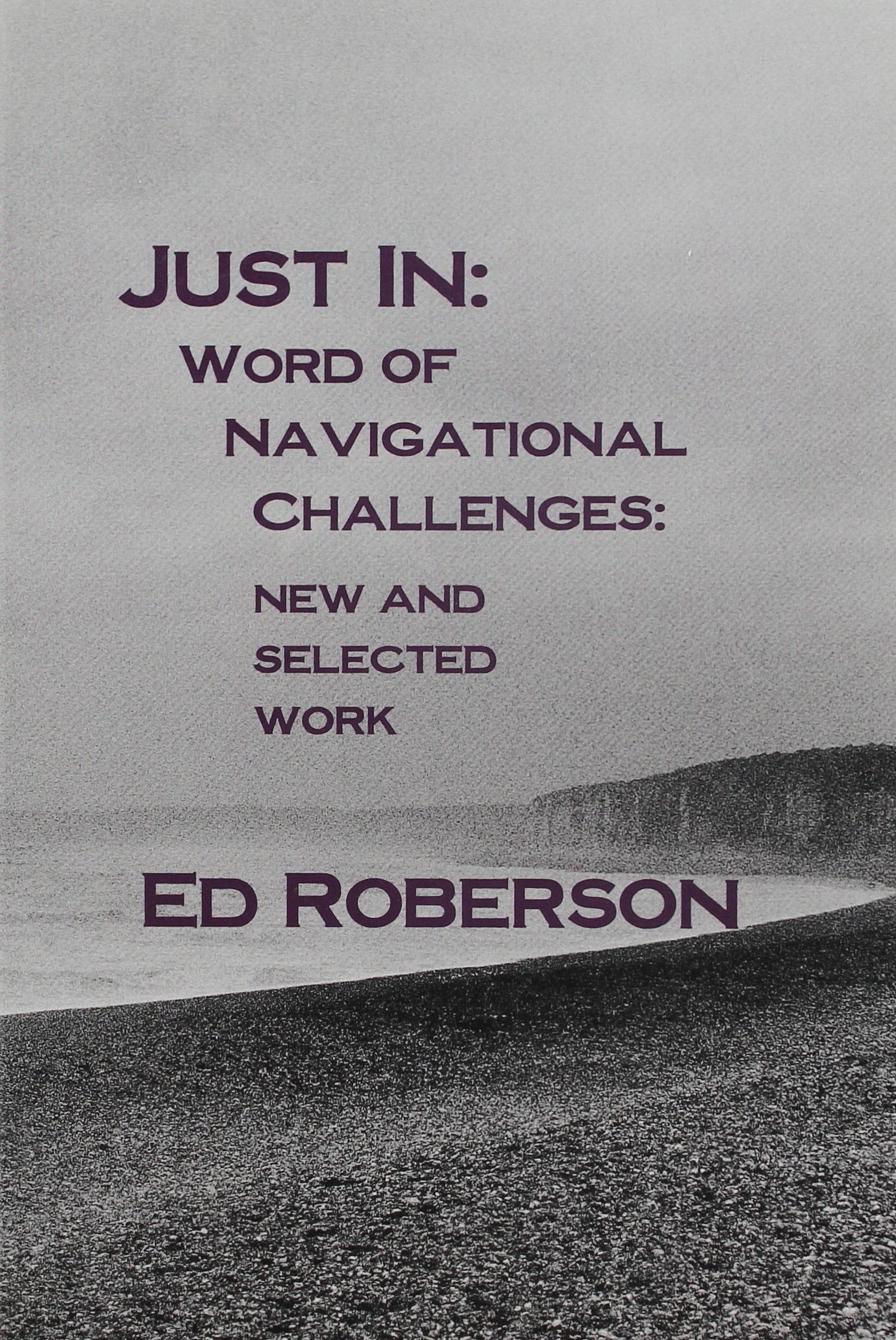 Just In: Word Of Navigational Challenges: New And Selected Work (Native Americans Of The Northeast)