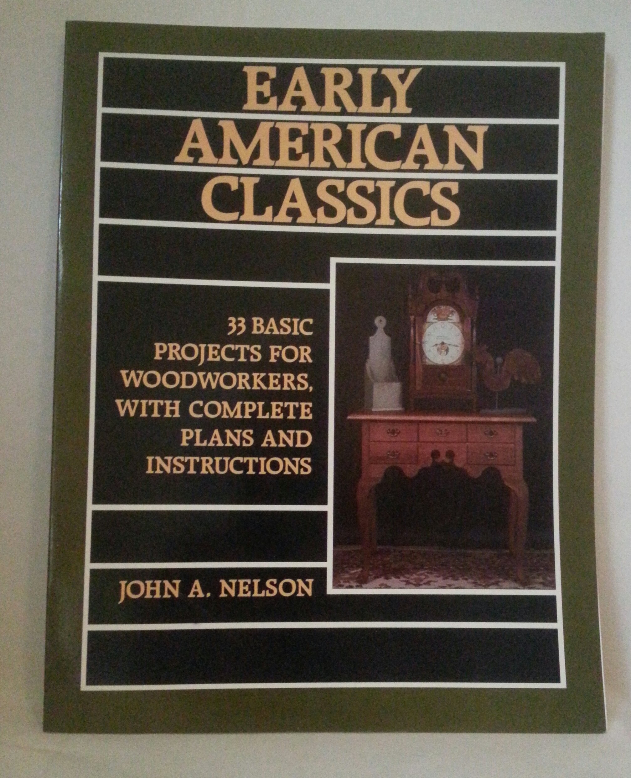 Early American Classics: 33 Basic Projects For Woodworkers, With Complete Plans And Instructions