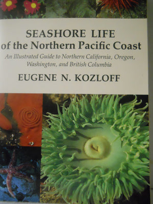 Seashore Life of the Northern Pacific Coast: An Illustrated Guide to Northern California, Oregon, Washington, and British Columb,Used