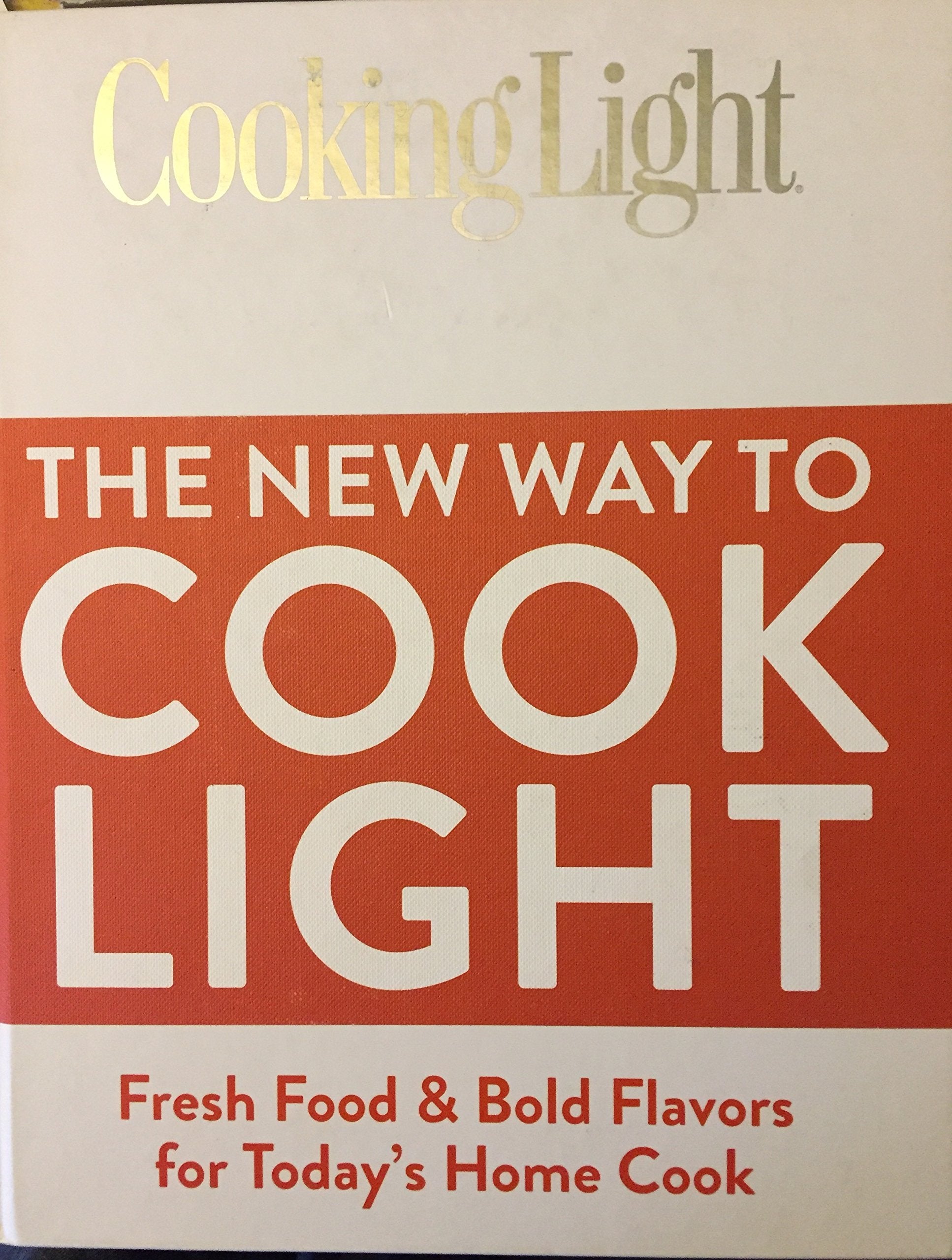 The New Way To Cook Light: Fresh Food & Bold Flavors For Today'S Home Cook (Cooking Light),New