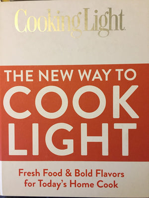 The New Way To Cook Light: Fresh Food & Bold Flavors For Today'S Home Cook (Cooking Light),New