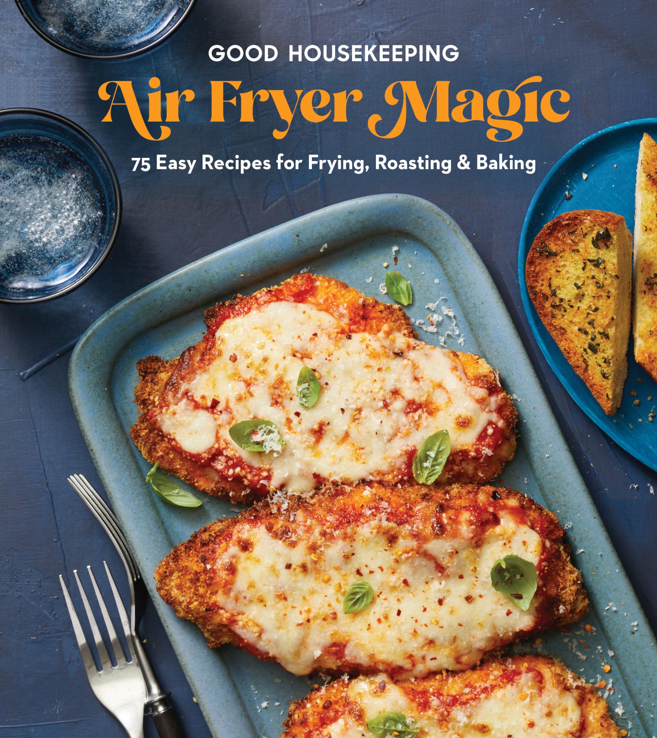 Good Housekeeping Air Fryer Magic: 75 Easy Recipes For Frying, Roasting & Baking,New